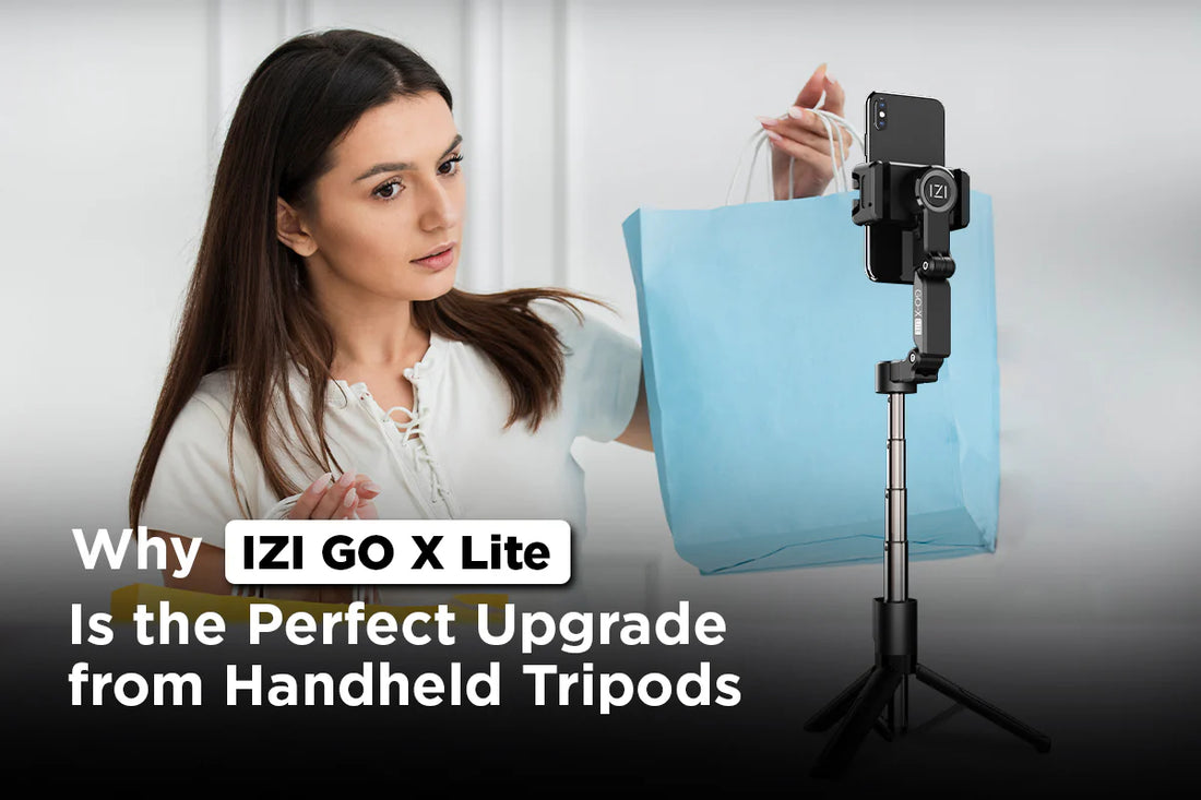 Why IZI GO X Lite Is the Perfect Upgrade from Handheld Tripods