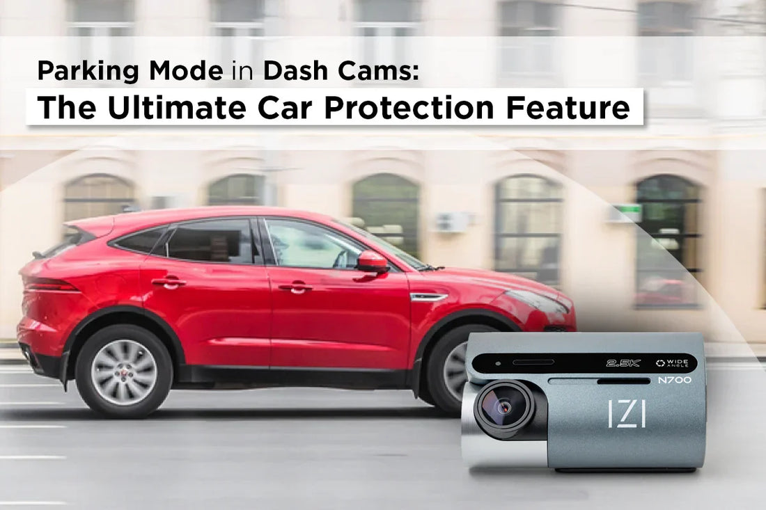 Parking Mode in Dash Cams: The Ultimate Car Protection Feature